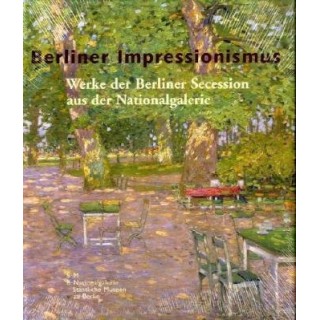 Berliner Impressionismus. Werke der Berliner Secession aus der Nationalgalerie